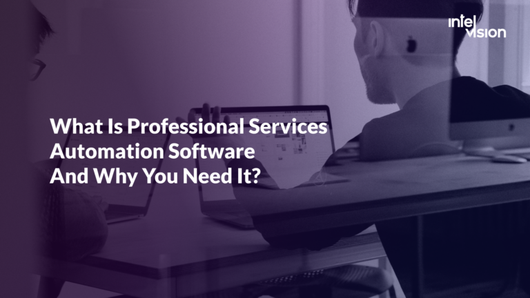 What Is Professional Services Automation Software (PSA) And Why Do You Need It