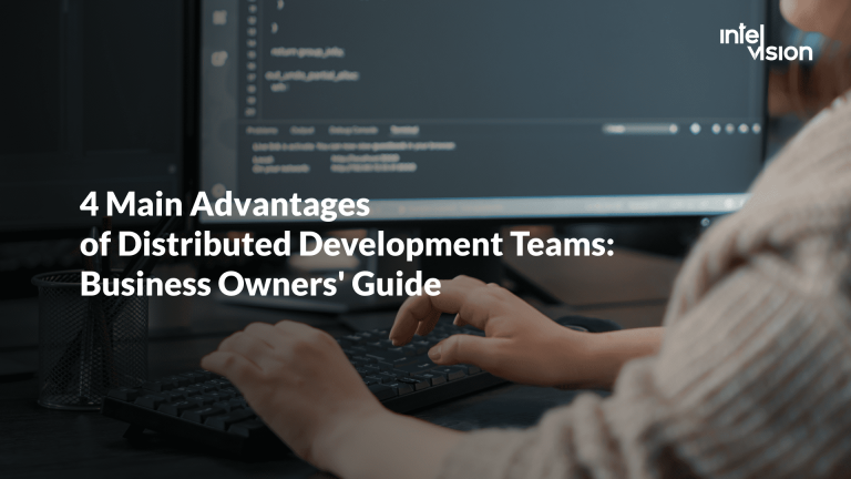 4 Main Advantages of Distributed Development Teams: Business Owners’ Guide